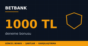 Betbank 1000 TL Deneme Bonusu Şartları ve Kullanımı